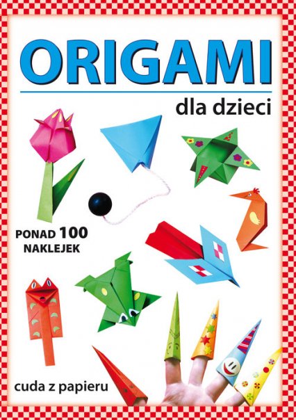 Origami dla dzieci. Ponad 100 naklejek