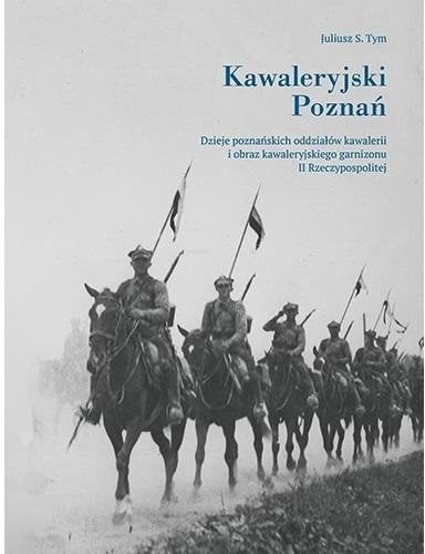 Napoleon V Kawaleryjski Poznań. Dzieje poznańskich oddziałów
