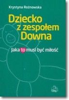 Dziecko z zespołem Downa Jaka to musi być miłość