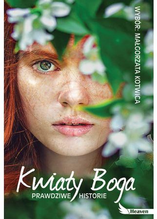 Kwiaty Boga. Prawdziwe historie