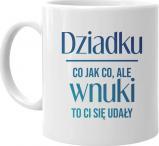 Koszulkowy Dziadku, co jak co, ale wnuki to Ci się udały - kubek z nadrukiem