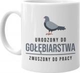 Koszulkowy Urodzony do gołębiarstwa, zmuszony do pracy - kubek z nadrukiem