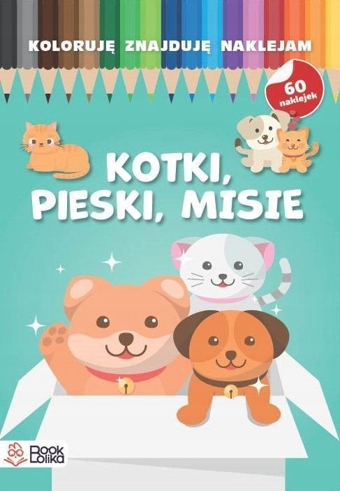 Koloruję, znajduję, naklejam. Pieski, kotki, misie