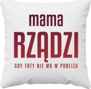 Koszulkowy Mama rządzi - gdy taty nie ma w pobliżu - poduszka z nadrukiem
