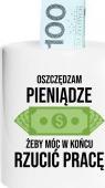 Koszulkowy Oszczędzam żeby rzucić pracę - skarbonka z nadrukiem