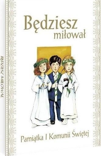 Wydawnictwo Diecezjalne i Drukarnia w Sandomi Będziesz miłował. Pamiątka I Komunii Świętej