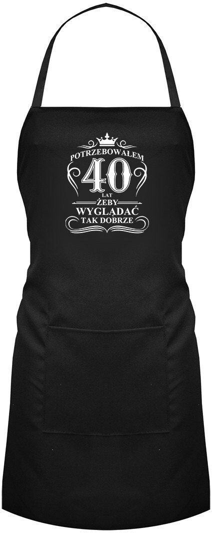 Potrzebowałem 40 lat, żeby wyglądać tak dobrze - fartuch z nadrukiem