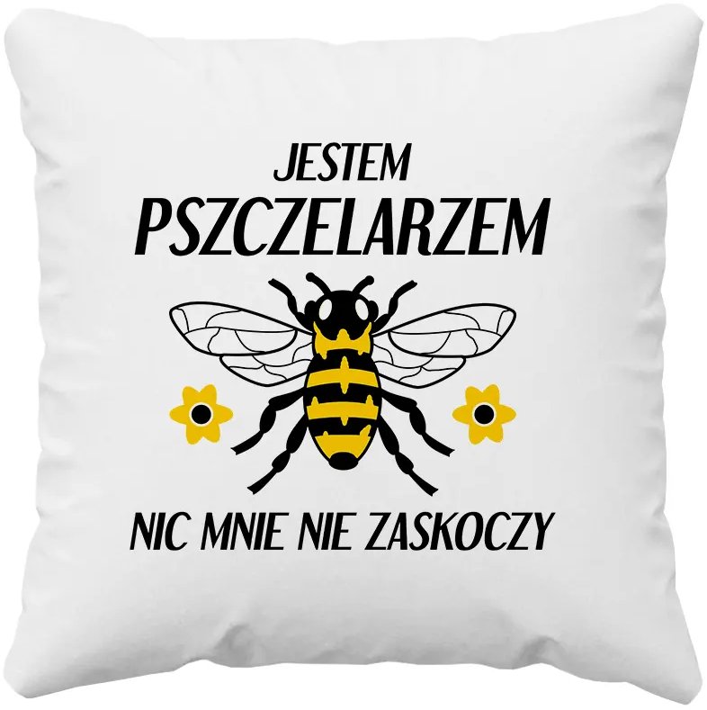 Jestem pszczelarzem nic mnie nie zaskoczy - poduszka z nadrukiem