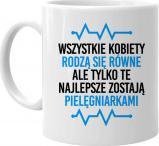 Koszulkowy Wszystkie kobiety rodzą się równe - pielęgniarki - kubek z nadrukiem
