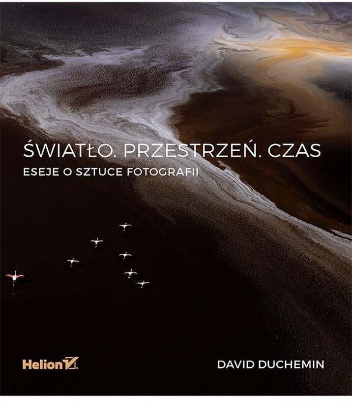 Światło. Przestrzeń Czas Eseje o sztuce fotografii