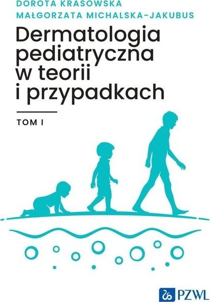 PZWL Dermatologia pediatryczna w teorii i przypadkach Tom 1
