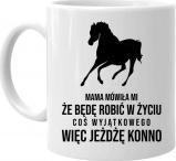 Koszulkowy Mama mówiła mi - jazda konna - kubek z nadrukiem