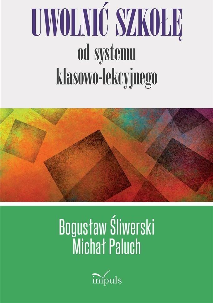 Uwolnić szkołę od systemu klasowo-lekcyjnego
