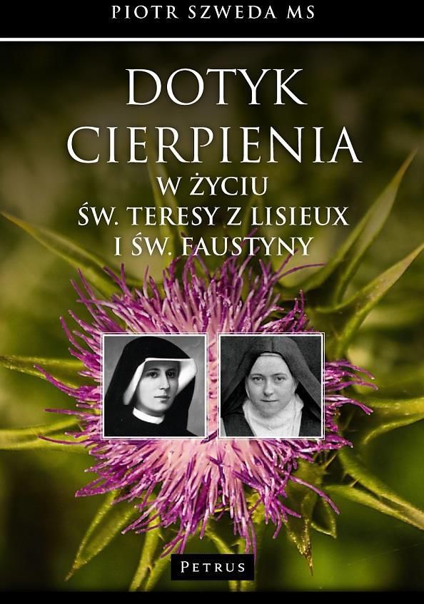 Dotyk cierpienia w życiu św. Teresy z Lisieux i św. Faustyny