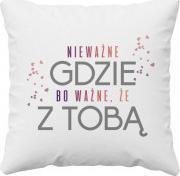 Koszulkowy Nieważne gdzie, bo ważne że z Tobą - poduszka z nadrukiem