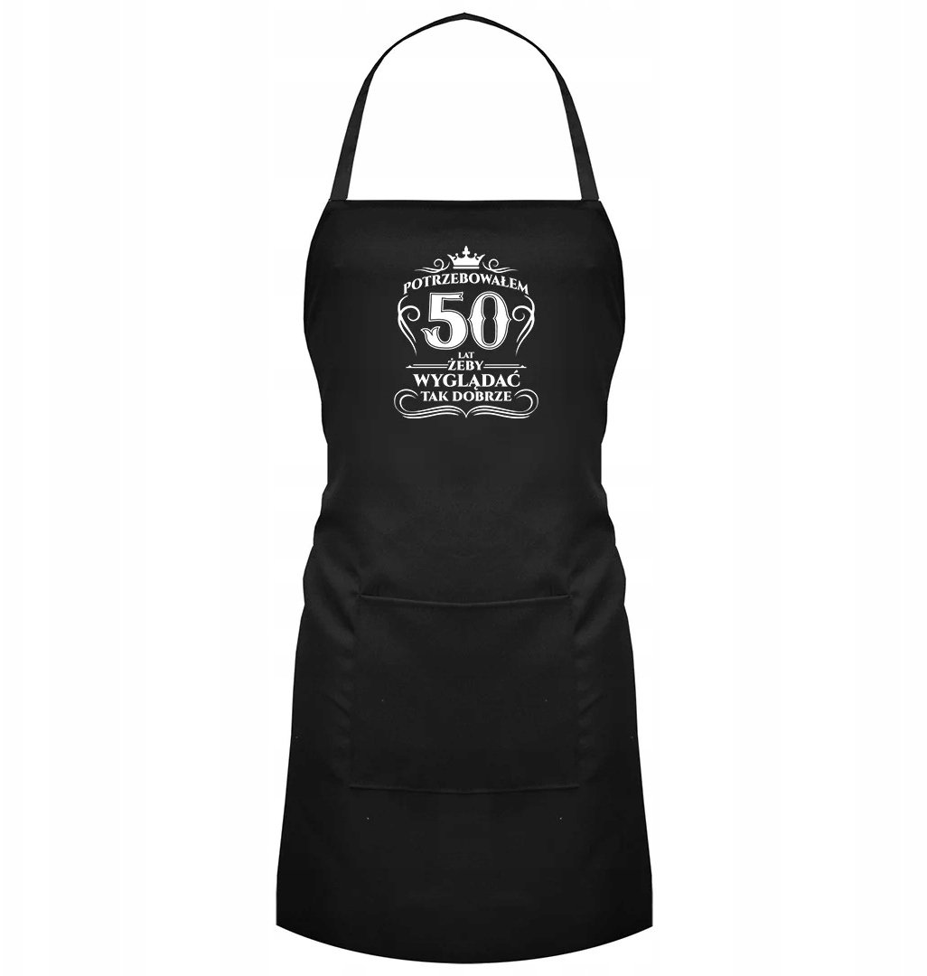 Potrzebowałem 50 lat, żeby wyglądać tak dobrze - fartuch z nadrukiem
