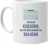 Koszulkowy Zostałam księgową, bo ktoś musi ogarnąć ten bałagan - kubek z nadrukiem