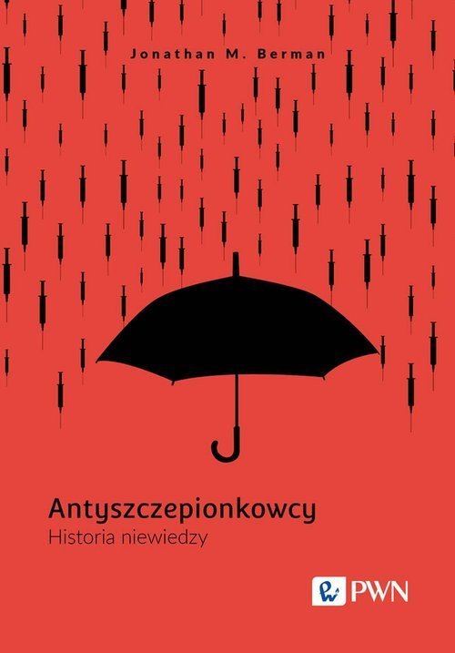 Wydawnictwo Naukowe PWN Antyszczepionkowcy. Historia niewiedzy