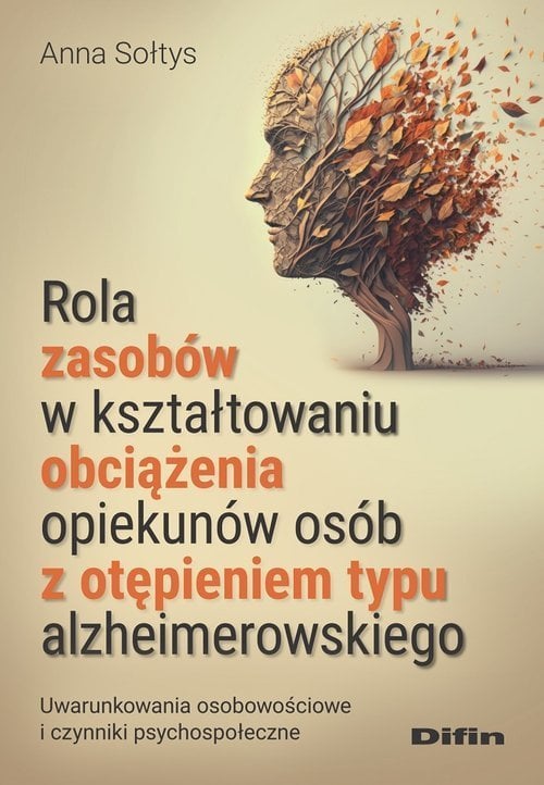 Difin Rola zasobów w kształtowaniu obciążenia opiekunów osób z otępieniem typu alzheimerowskiego
