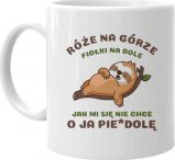 Koszulkowy Róże na górze fiołki na dole jak mi się nie chce o ja pie*dole - kubek z nadrukiem