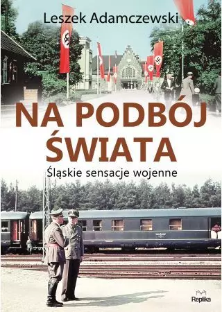Na podbój świata. Śląskie sensacje wojenne