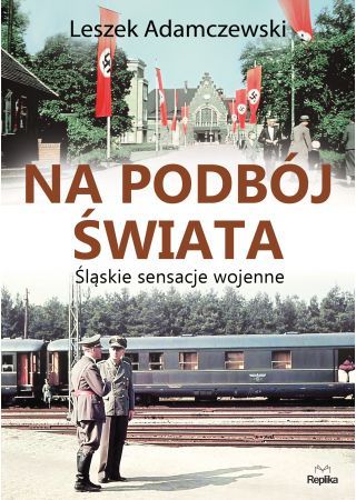 Na podbój świata. Śląskie sensacje wojenne