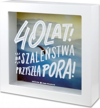 Pan Dragon Skarbonka 40-te urodziny "na szaleństwa przyszła pora "