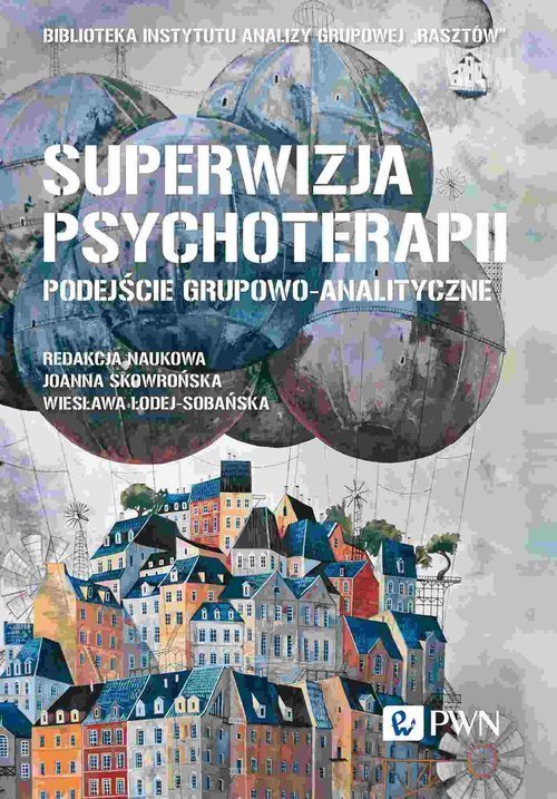Wydawnictwo Naukowe PWN Superwizja psychoterapii Podejście grupowo-analityczne