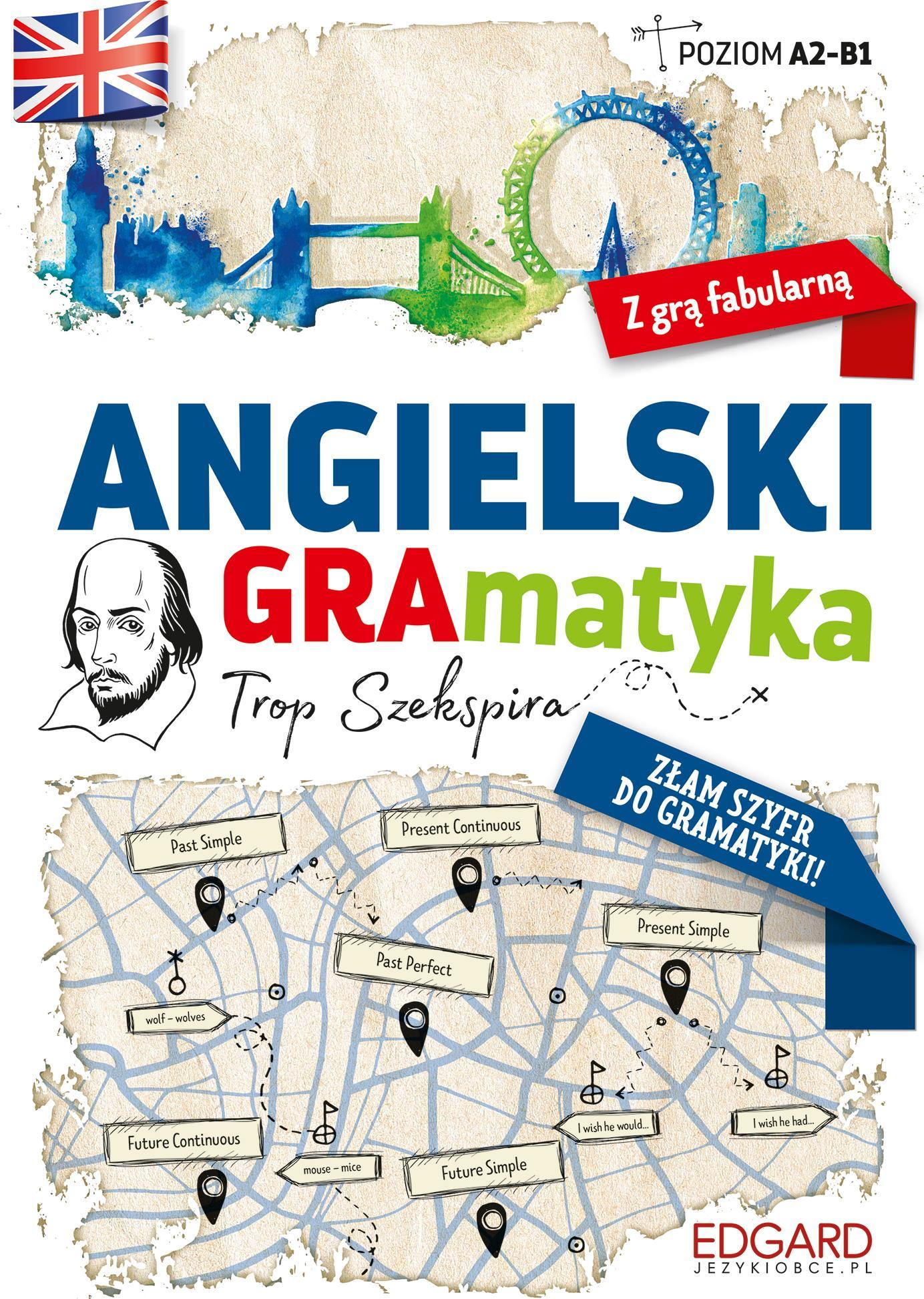 ANGIELSKI. GRAMATYKA. TROP SZEKSPIRA. POZIOM A2-B1 WYD. 1