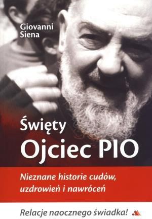Święty Ojciec Pio. Nieznane historie cudów (119363)