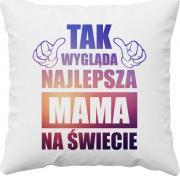 Koszulkowy Tak wygląda najlepsza mama na świecie - poduszka z nadrukiem