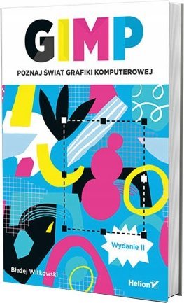 Helion GIMP. Poznaj świat grafiki komputerowej. Wydanie II