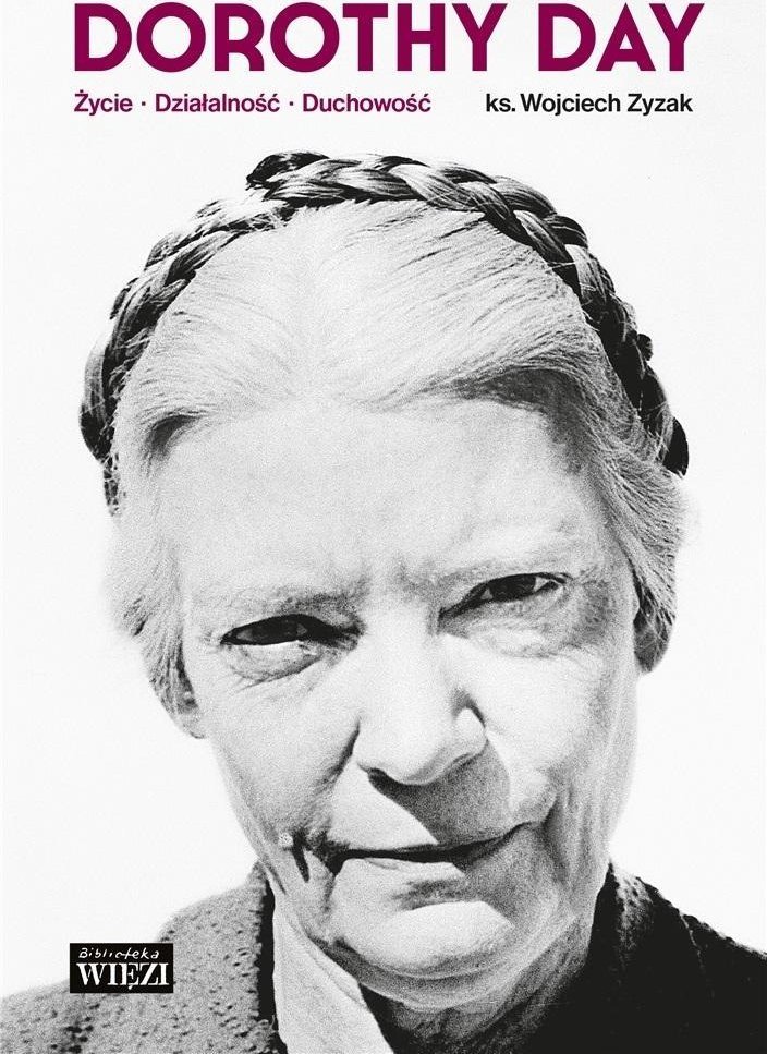 Dorothy Day. Życie - działalność - duchowość