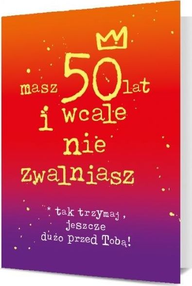 Pan Dragon Karnet B6 50 urodziny - masz 50 lat i nie zwalniasz! K.B6-1915