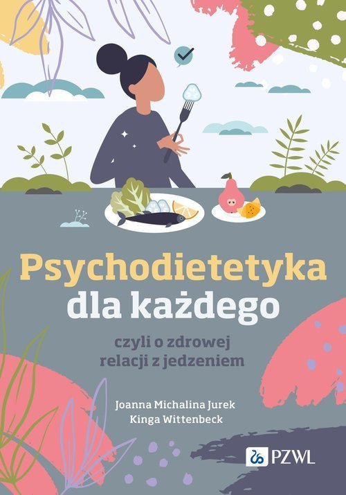 PZWL Psychodietetyka dla każdego, czyli o zdrowej relacji z jedzeniem