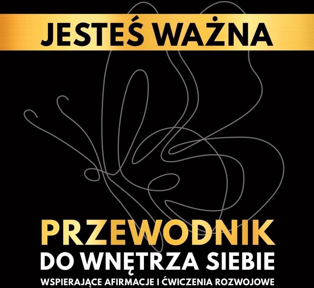 Jesteś ważna. Przewodnik do wnętrza siebie.